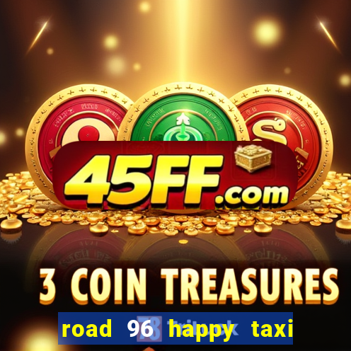 road 96 happy taxi security call password